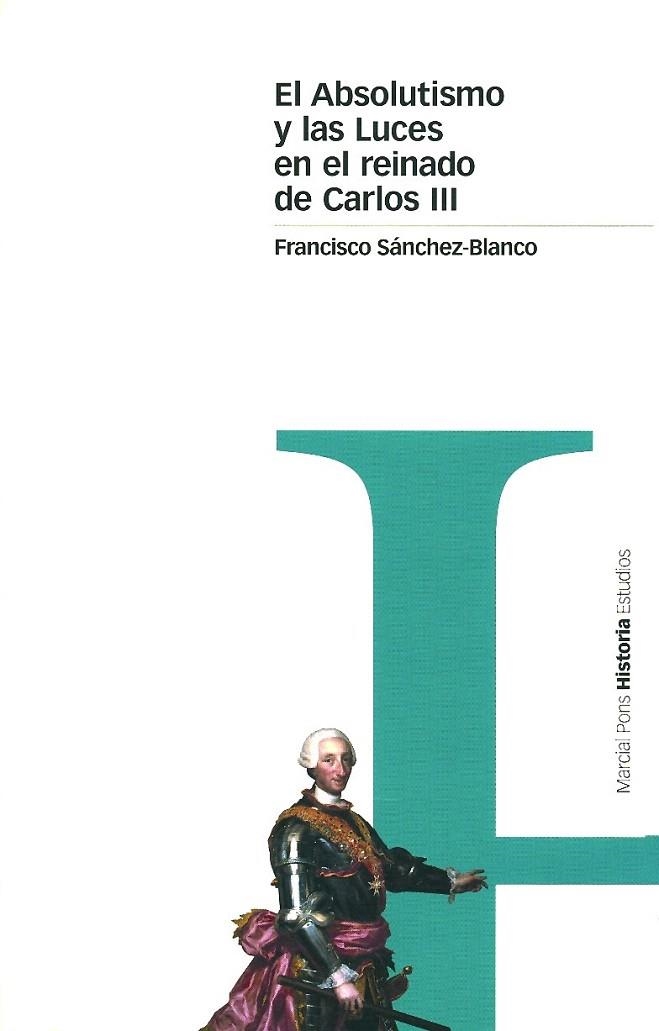 ABSOLUTISMO Y LAS LUCES EN EL REINADO DE CARLOS III, EL | 9788495379412 | SANCHEZ BLANCO, FRANCISCO | Llibreria La Gralla | Llibreria online de Granollers