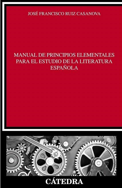 MANUAL DE PRINCIPIOS ELEMENTALES PARA EL ESTUDIO DE LA LITERATURA ESPAÑOLA | 9788437630830 | RUIZ CASANOVA, JOSÉ FRANCISCO | Llibreria La Gralla | Llibreria online de Granollers