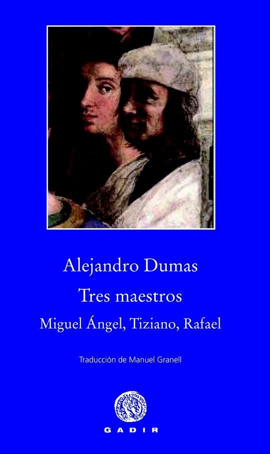 TRES MAESTROS. MIGUEL ANGEL. TIZIANO. RAFAEL | 9788494066795 | DUMAS, ALEJANDRO | Llibreria La Gralla | Llibreria online de Granollers