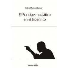 PRÍNCIPE MEDIÁTICO EN EL LABERINTO, EL | 9788415526094 | COLOME, GABRIEL | Llibreria La Gralla | Llibreria online de Granollers