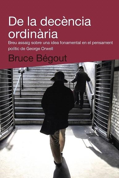 DE LA DECÈNCIA ORDINÀRIA | 9788492440993 | BÉGOUT, BRUCE | Llibreria La Gralla | Llibreria online de Granollers