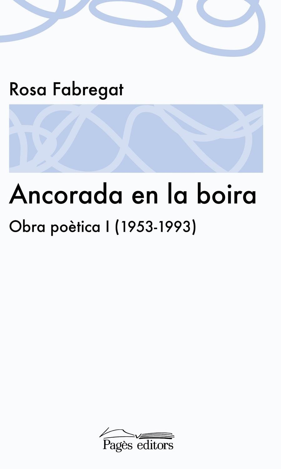 ANCORADA EN LA BOIRA.OBRA POÈTICA I (1953-1993) | 9788499753065 | FABREGAT, ROSA | Llibreria La Gralla | Librería online de Granollers