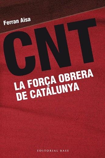 CNT. LA FORÇA OBRERA DE CATALUNYA | 9788415711162 | AISA, FERRAN | Llibreria La Gralla | Llibreria online de Granollers