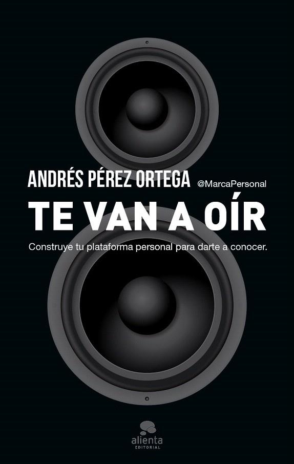 TE VAN A OÍR. CONSTRUYE TU PLATAFORMA PERSONAL | 9788415320975 | PÉREZ ORTEGA, ANDRÉS | Llibreria La Gralla | Llibreria online de Granollers