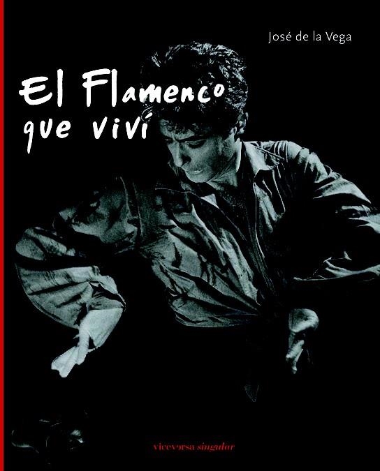 FLAMENCO QUE VIVÍ, EL | 9788492819034 | VEGA, JOSÉ DE LA | Llibreria La Gralla | Llibreria online de Granollers