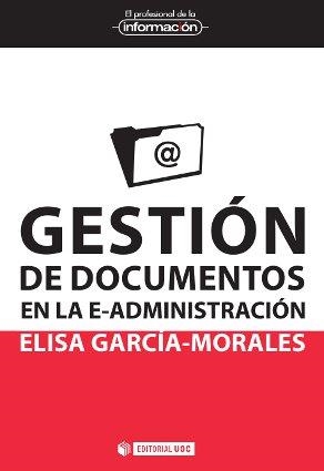 GESTIÓN DE DOCUMENTOS EN LA E-ADMINISTRACIÓN | 9788490299784 | GARCÍA MORALES, ELISA | Llibreria La Gralla | Llibreria online de Granollers