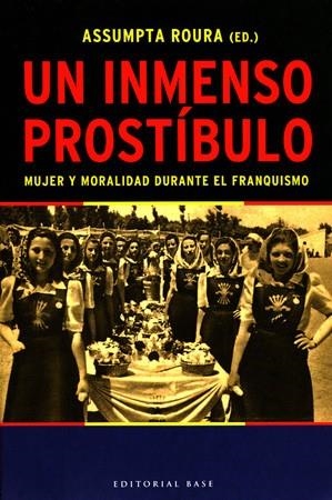 INMENSO PROSTIBULO, UN. MUJER Y MORALIDAD DURANTE EL FRANQUI | 9788485031481 | ROURA, ASSUMPTA (ED.) | Llibreria La Gralla | Llibreria online de Granollers