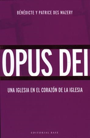 OPUS DEI. UNA IGLESIA EN EL CORAZON DE LA IGLESIA | 9788485031566 | DES MAZERY, BENEDICTE / DES MAZERY, PATRICE | Llibreria La Gralla | Llibreria online de Granollers