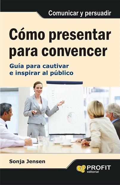 COMO PRESENTAR PARA CONVENCER | 9788497355742 | JENSEN, SONJA | Llibreria La Gralla | Llibreria online de Granollers