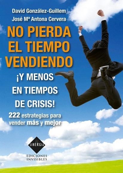 NO PIERDA EL TIEMPO VENDIENDO. Y MENOS EN TIEMPOS DE CRISIS | 9788493996819 | GONZÁLEZ GUILLEM, DAVID; ANTONA CERVERA, JOSÉ MARÍA | Llibreria La Gralla | Llibreria online de Granollers