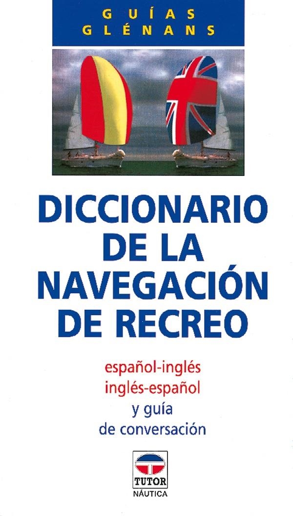 DICCIONARIO DE LA NAVEGACION DE RECREO ESPAÑOL-INGLES | 9788479021177 | ESCUELA DE NAVEGACIÓN DE GLÉNANS | Llibreria La Gralla | Llibreria online de Granollers