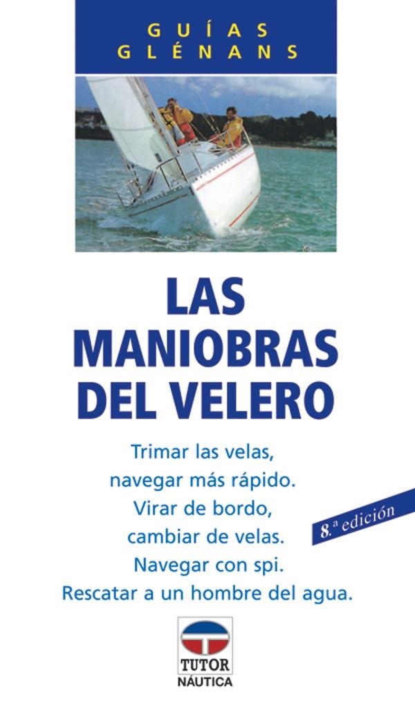 MANIOBRAS DEL VELERO, LAS (GUÍAS GLÉNANS) | 9788479021023 | ESCUELA DE NAVEGACIÓN DE GLÉNANS | Llibreria La Gralla | Llibreria online de Granollers