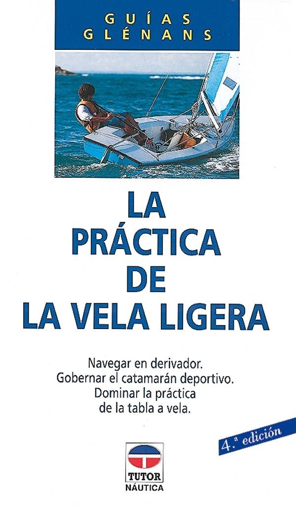 PRACTICA DE LA VELA LIGERA,LA | 9788479021511 | ESCUELA DE NAVEGACIÓN DE GLÉNANS | Llibreria La Gralla | Llibreria online de Granollers