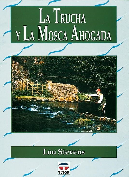 TRUCHA Y LA MOSCA AHOGADA, LA | 9788479022488 | STEVENS, LOU | Llibreria La Gralla | Llibreria online de Granollers