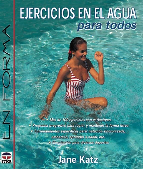 EJERCICIOS EN EL AGUA PARA TODOS | 9788479022556 | KATZ, JANE | Llibreria La Gralla | Librería online de Granollers