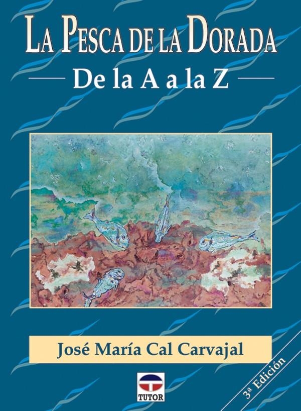 PESCA DE LA DORADA DE LA A A LA Z, LA | 9788479022860 | CAL CARVAJAL, JOSE MARIA | Llibreria La Gralla | Llibreria online de Granollers