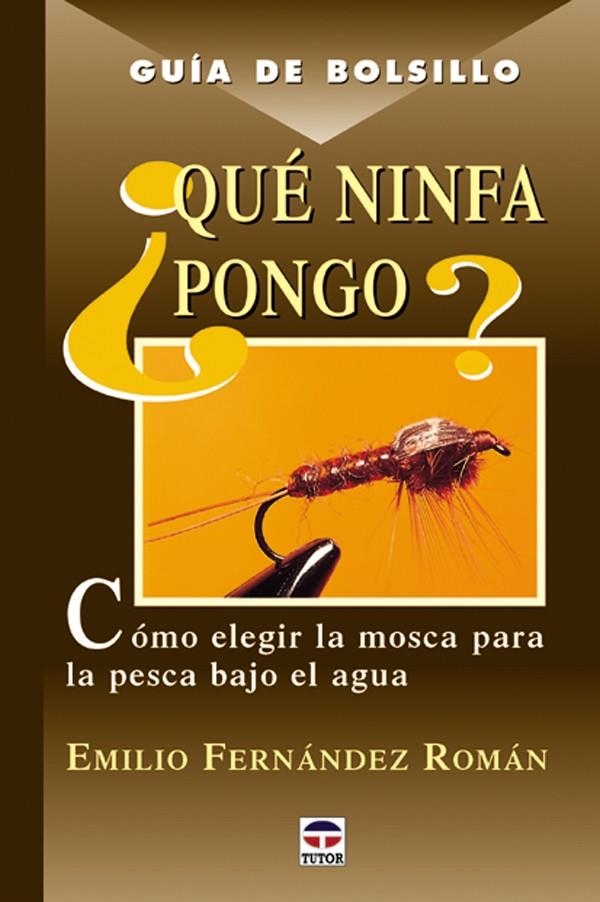 QUE NINFA PONGO COMO ELEGIR MOSCA PARA LA PESCA BAJO EL AGUA | 9788479023737 | FERNANDEZ ROMAN, EMILIO | Llibreria La Gralla | Llibreria online de Granollers