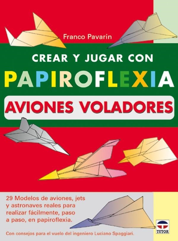 CREAR Y JUGAR CON PAPIROFLEXIA AVIONES VOLADORES | 9788479024192 | PAVARIN, FRANCO | Llibreria La Gralla | Llibreria online de Granollers