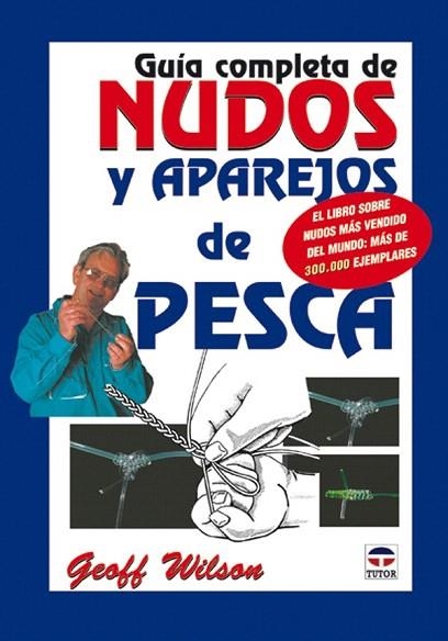 GUIA COMPLETA DE NUDOS Y APAREJOS DE PESCA | 9788479024321 | WILSON, GEOFF | Llibreria La Gralla | Llibreria online de Granollers