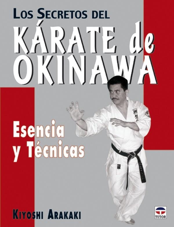 SECRETOS DEL KARATE DE OKINAWA, LOS. ESENCIA Y TECNICAS | 9788479024383 | ARAKAKI, KIYOSHI | Llibreria La Gralla | Llibreria online de Granollers