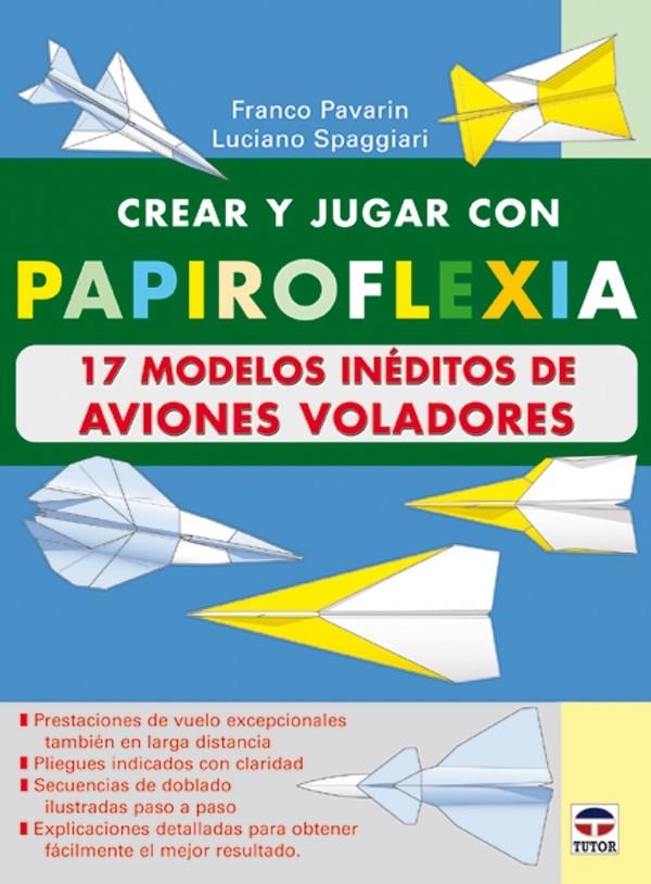 CREAR Y JUGAR CON PAPIROFLEXIA 17 MODELOS INEDITOS DE AVIONE | 9788479024482 | PAVARIN, FRANCO / SPAGGIARI, LUCIANO | Llibreria La Gralla | Llibreria online de Granollers