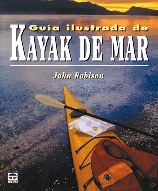 GUIA ILUSTRADA DE KAYAK DE MAR | 9788479025106 | ROBISON, JOHN | Llibreria La Gralla | Llibreria online de Granollers