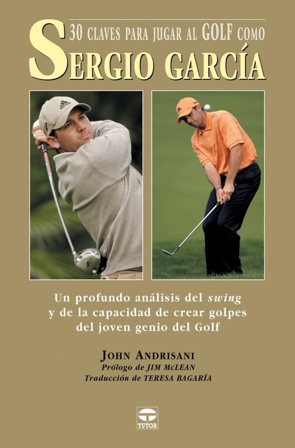 30 CLAVES PARA JUGAR AL GOLF COMO SERGIO GARCIA | 9788479025168 | ANDRISANI, JOHN | Llibreria La Gralla | Llibreria online de Granollers