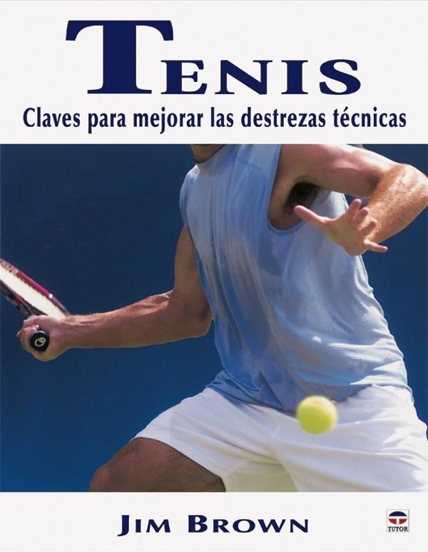 TENIS. CLAVES PARA MEJORAR LAS DESTREZAS TECNICAS | 9788479025298 | BROWN, JIM | Llibreria La Gralla | Llibreria online de Granollers