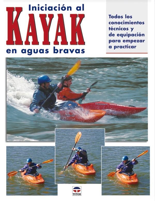 INICIACION AL KAYAK EN AGUAS BRAVAS | 9788479025427 | DICKERT Y ROUNDS | Llibreria La Gralla | Llibreria online de Granollers