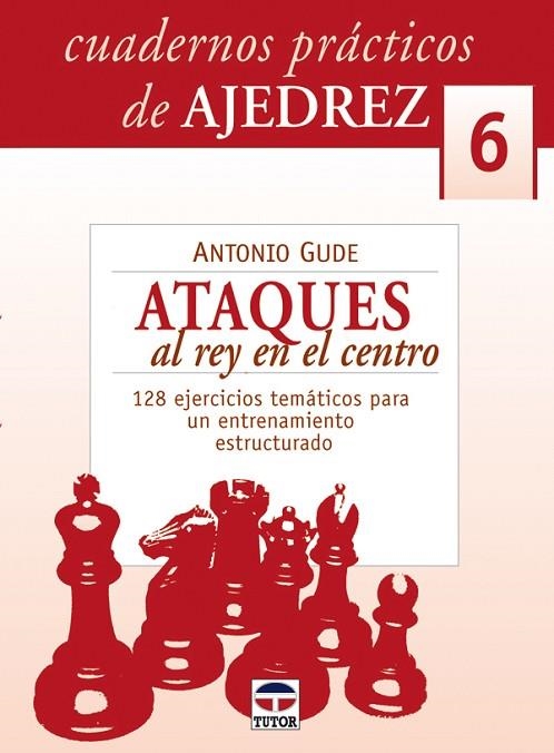 ATAQUES AL REY EN EL CENTRO CUADERNOS PRACTICOS DE AJEDREZ 6 | 9788479026646 | Llibreria La Gralla | Llibreria online de Granollers