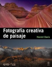 FOTOGRAFÍA CREATIVA DE PAISAJE | 9788441531451 | DAVIS, HAROLD | Llibreria La Gralla | Llibreria online de Granollers