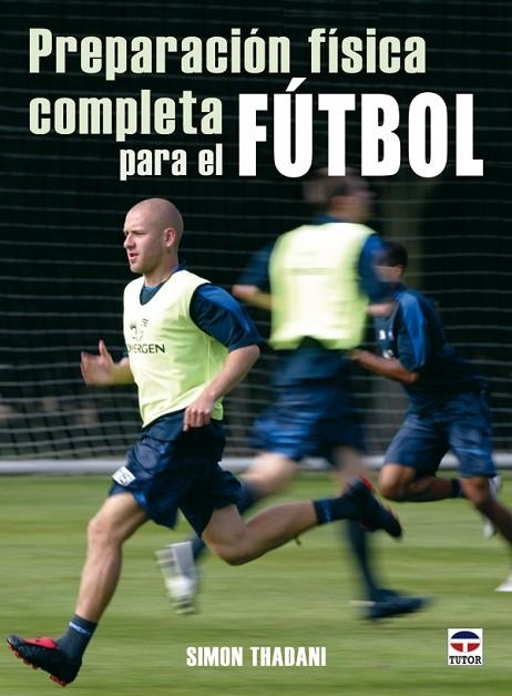 PREPARACION FISICA COMPLETA PARA EL FUTBOL | 9788479027162 | THADANI, SIMON | Llibreria La Gralla | Llibreria online de Granollers