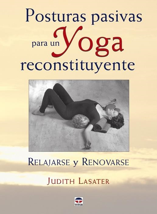 POSTURAS PASIVAS PARA UN YOGA RECONSTITUNYENTE | 9788479027421 | LASATER, JUDITH | Llibreria La Gralla | Llibreria online de Granollers