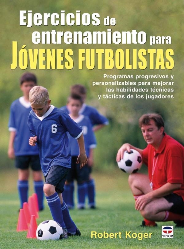 EJERCICIOS DE ENTRENAMIENTO PARA JÓVENES FUTBOLISTAS | 9788479027391 | KOGER, ROBERT | Llibreria La Gralla | Llibreria online de Granollers