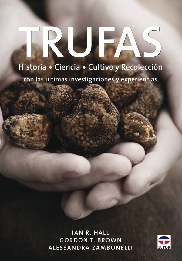 TRUFAS. HISTORIA CIENCIA Y CULTIVO Y RECOLECCIÓN | 9788479027766 | HALL, IAN R; BROWN, GORDON T; ZAMBONELLI, ALESSANDRA | Llibreria La Gralla | Llibreria online de Granollers