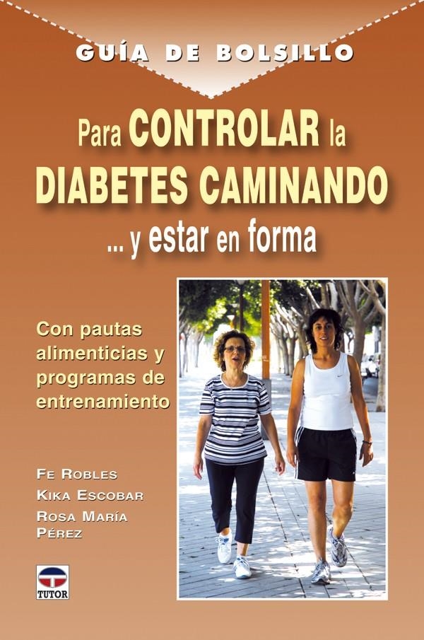 PARA CONTROLAR LA DIABETES CAMINANDO-- Y ESTAR EN FORMA (GUÍA DE BOLSILLO) | 9788479027919 | ROBLES, FE I D'ALTRES | Llibreria La Gralla | Llibreria online de Granollers