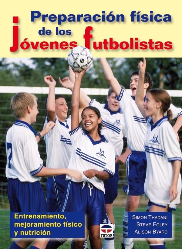 PREPARACIÓN FÍSICA DE LOS JÓVENES FUTBOLISTAS | 9788479027995 | THADANI, SIMON / FOLEY, STEVE / BYARD, ALISON | Llibreria La Gralla | Llibreria online de Granollers