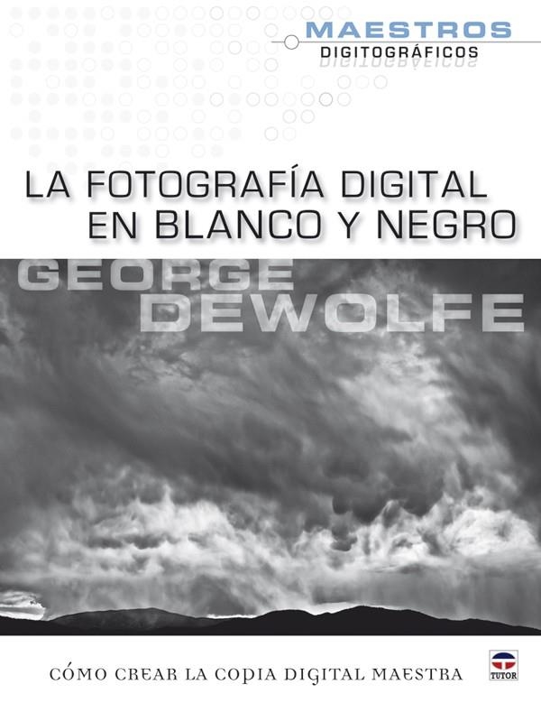 FOTOGRAFIA DIGITAL EN BLANCO Y NEGRO, LA | 9788479028268 | DEWOLFE, GEORGE | Llibreria La Gralla | Llibreria online de Granollers