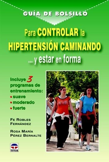 GUÍA DE BOLSILLO PARA CONTROLAR LA HIPERTENSIÓN CAMINANDO Y ESTAR EN FORMA | 9788479028879 | ROBLES FERNÁNDEZ, FE/PÉREZ BERNALDE, ROSA M. | Llibreria La Gralla | Llibreria online de Granollers