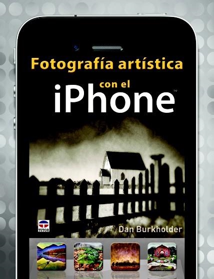 FOTOGRAFÍA ARTÍSTICA CON EL IPHONE | 9788479029357 | BURKHOLDER, DAN | Llibreria La Gralla | Llibreria online de Granollers