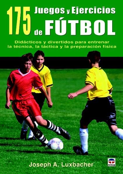 175 JUEGOS Y EJERCICIOS DE FÚTBOL | 9788479029265 | LUXBACHER, JOSEPH A. | Llibreria La Gralla | Llibreria online de Granollers