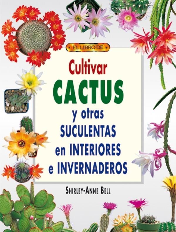 CULTIVAR CACTUS Y OTRAS SUCULENTAS EN INTERIORES Y EN INVERN | 9788495873491 | BELL, SHIRLEY-ANNE | Llibreria La Gralla | Llibreria online de Granollers