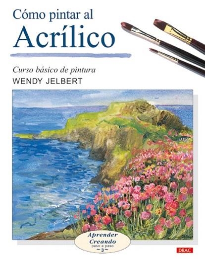 COMO PINTAR AL ACRILICO. CURSO BASICO DE PINTURA | 9788496365476 | JELBERT, WENDY | Llibreria La Gralla | Librería online de Granollers