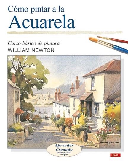 COMO PINTAR A LA ACUARELA. CURSO BASICO DE PINTURA | 9788496365452 | NEWTON, WILLIAM | Llibreria La Gralla | Librería online de Granollers