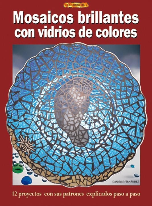 MOSAICOS BRILLANTES CON VIDRIOS DE COLORES | 9788496365483 | FERNANDEZ, DANIELLE | Llibreria La Gralla | Llibreria online de Granollers