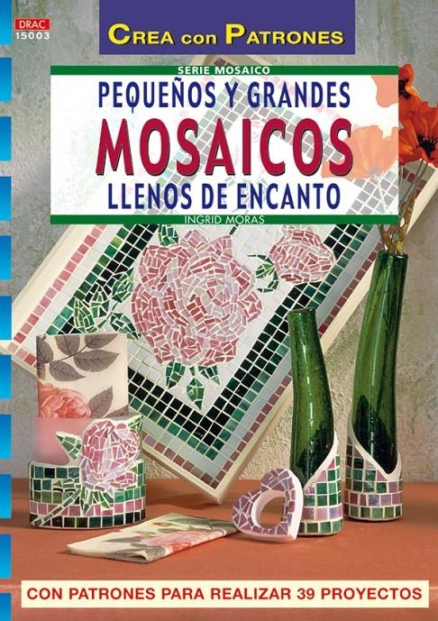 PEQUEÑOS Y GRANDES MOSAICOS LLENOS DE ENCANTO (CREA CON PATR | 9788496365827 | MORAS, INGRID | Llibreria La Gralla | Llibreria online de Granollers