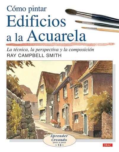 COMO PINTAR EDIFICIOS A LA ACUARELA (APRENDER CREANDO, 13) | 9788496777132 | CAMPBELL SMITH, RAY | Llibreria La Gralla | Llibreria online de Granollers