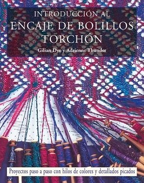 INTRODUCCION AL ENCAJE DE BOLILLOS TORCHON | 9788498740165 | DYE, GILIAN / THUNDER, ADRIENNE | Llibreria La Gralla | Llibreria online de Granollers