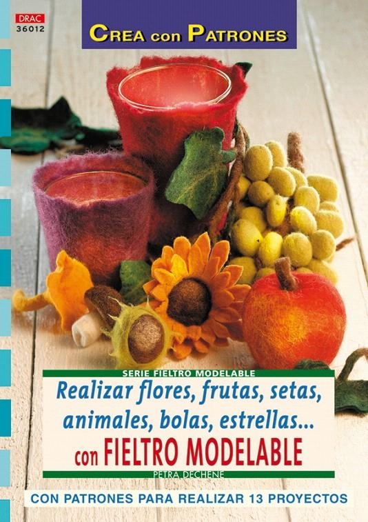 REALIZAR FLORES, FRUTAS, SETAS, ANIMALES, BOLAS, ESTRELLAS CON FIELTRO MODELA | 9788498740561 | DECHÊNE, PETRA | Llibreria La Gralla | Llibreria online de Granollers