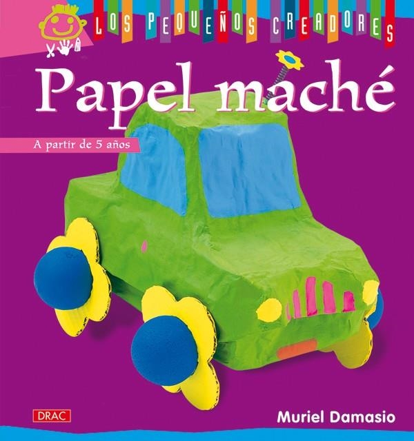 PAPEL MACHÉ (LOS PEQUEÑOS CREADORES) | 9788498741377 | DAMASIO, MURIEL | Llibreria La Gralla | Llibreria online de Granollers